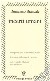 Incerti umani libro di Brancale Domenico