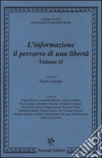 L'informazione: il percorso di una libertà. Vol. 2 libro di Caretti P. (cur.)