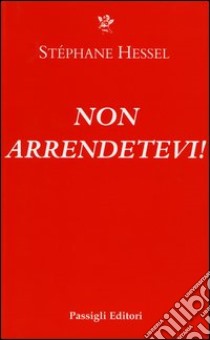 Non arrendetevi! libro di Hessel Stéphane; Urìa Lluìs