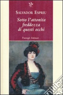 Sotto l'attonita freddezza di questi occhi libro di Espriu Salvador; Sbardella A. (cur.)