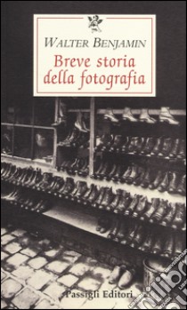 Breve storia della fotografia libro di Benjamin Walter; Mori Carmignani S. (cur.)