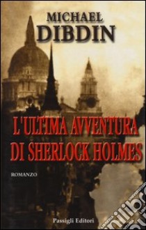 L'ultima avventura di Sherlock Holmes libro di Dibdin Michael