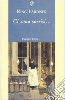 Ci sono sorrisi... libro di Lardner Ring; Merlini L. (cur.)