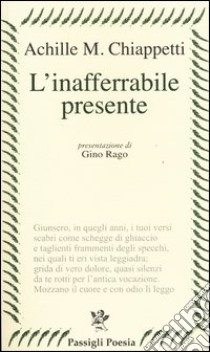 L'inafferrabile presente libro di Chiappetti Achille M.