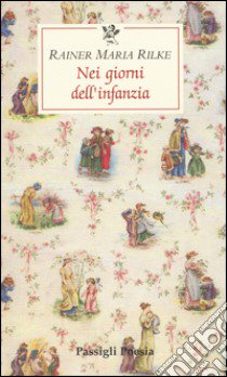 Nei giorni dell'infanzia libro di Rilke Rainer Maria; Colombo P. (cur.)