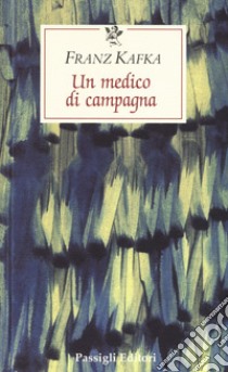 Un medico di campagna libro di Kafka Franz; Mori Carmignani S. (cur.)