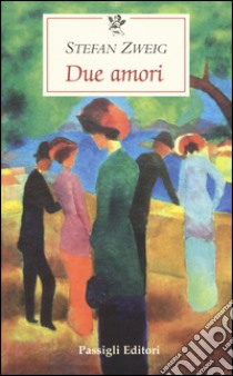 Due amori libro di Zweig Stefan