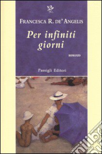 Per infiniti giorni libro di De' Angelis Francesca Romana