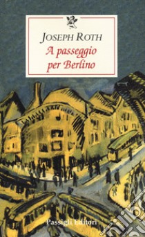 A passeggio per Berlino libro di Roth Joseph; Schweizer V. (cur.)