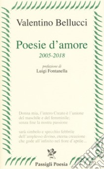 Poesie d'amore 2005-2018 libro di Bellucci Valentino