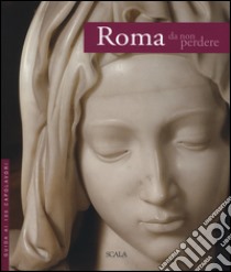 Roma da non perdere. Guida ai 100 capolavori libro di Uzzani Giovanna; Strinati C. (cur.)