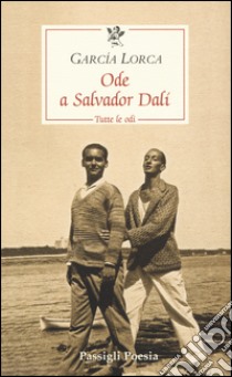 Ode a Salvador Dalí. Tutte le odi. Testo spagnolo a fronte libro di García Lorca Federico; Nardoni V. (cur.)