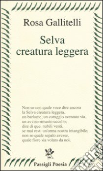 Selva creatura leggera libro di Gallitelli Rosa