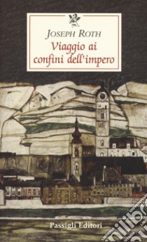 Viaggio ai confini dell'impero libro di Roth Joseph; Schweizer V. (cur.)