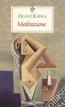 Meditazione libro di Kafka Franz; Mori Carmignani S. (cur.)