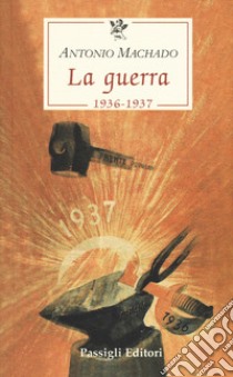 La guerra (1936-1937) libro di Machado Antonio; Nardoni V. (cur.)