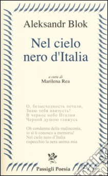 Nel cielo nero dell'Italia. Poesie e prose libro di Blok Aleksandr; Rea M. (cur.)