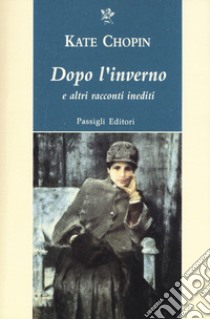 Dopo l'inverno e altri racconti indediti libro di Chopin Kate