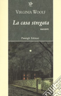 La casa stregata e altri racconti libro di Woolf Virginia