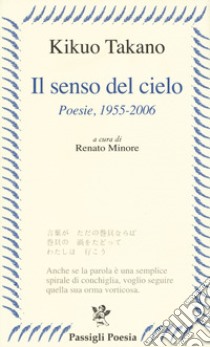 Il senso del cielo. Poesie (1955-2006) libro di Kikuo Takano; Minore R. (cur.)