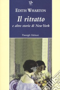 Il ritratto e altre storie di New York libro di Wharton Edith