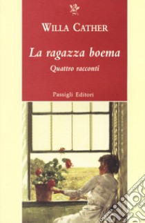 La ragazza boema. Quattro racconti libro di Cather Willa