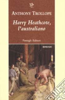 Harry Heathcote, l'australiano libro di Trollope Anthony