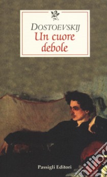 Un cuore debole libro di Dostoevskij Fëdor