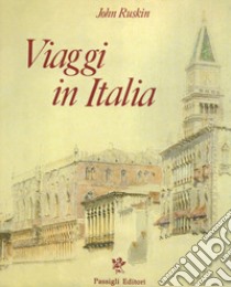 Viaggi in Italia. 1840-1845. Ediz. a colori libro di Ruskin John; Brilli A. (cur.)