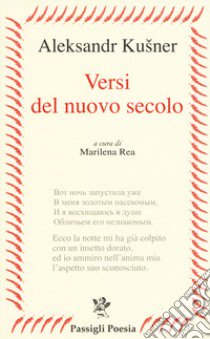 Versi del nuovo secolo. Testo russo a fronte libro di Kusner Aleksandr; Rea M. (cur.)