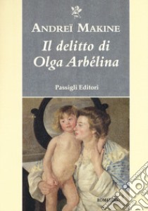 Il delitto di Olga Arbélina libro di Makine Andreï