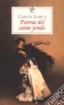 Poema del cante jondo. Testo spagnolo a fronte libro di García Lorca Federico; Di Pastena E. (cur.); Nardoni V. (cur.)