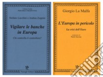 L'Europa in pericolo. La crisi dell'euro-Vigilare le banche in Europa. Chi controlla il controllore? libro di La Malfa Giorgio; Lucchini Stefano; Zoppini Andrea