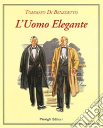 L'uomo elegante. Ediz. a colori libro di Di Benedetto Tommaso