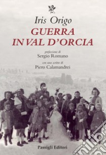Guerra in Val d'Orcia. Diario 1943-1944 libro di Origo Iris