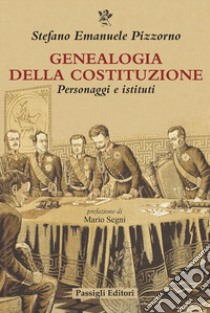 Genealogia della Costituzione. Personaggi e istituti libro di Pizzorno Stefano Emanuele