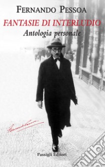 Fantasie di interludio. Antologia personale (1914-1935) libro di Pessoa Fernando