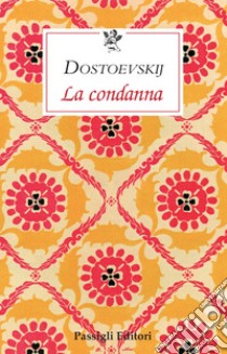 La condanna libro di Dostoevskij Fëdor; Rea M. (cur.)