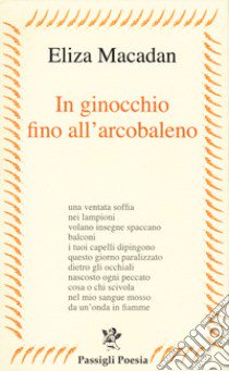 In ginocchio fino all'arcobaleno libro di Macadan Eliza