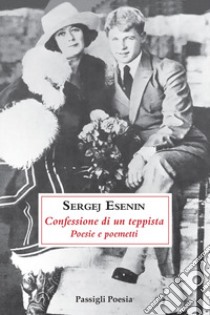 Confessione di un teppista. Poesie e poemetti libro di Esenin Sergej; Carnevali B. (cur.)