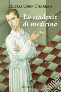 Lo studente di medicina libro di Carrera Alessandro