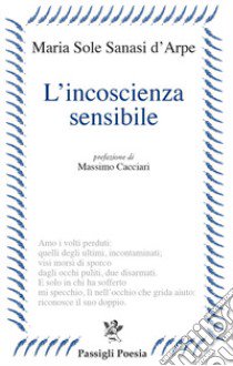 L'incoscienza sensibile libro di Sanasi d'Arpe Maria Sole