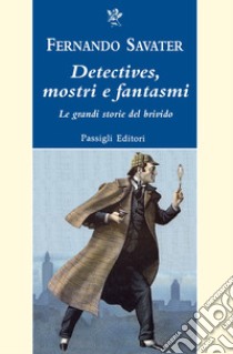 Detectives, mostri e fantasmi. Le grandi storie del brivido libro di Savater Fernando