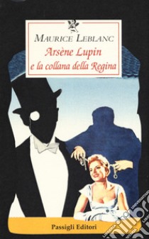 Arsène Lupin e la collana della regina libro di Leblanc Maurice