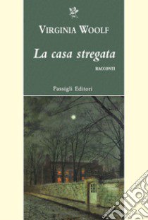 La casa stregata e altri racconti libro di Woolf Virginia