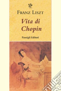 Vita di Chopin libro di Liszt Franz