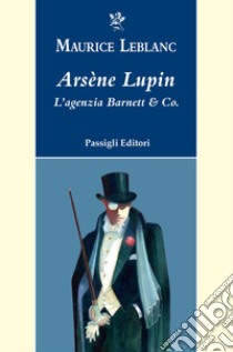 Arsene Lupin. L'agenzia Barnett & Co. libro di Leblanc Maurice