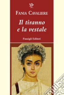 Il tiranno e la vestale libro di Cavaliere Fania