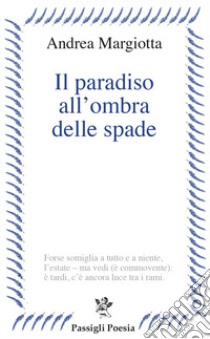 Il paradiso all'ombra delle spade libro di Margiotta Andrea