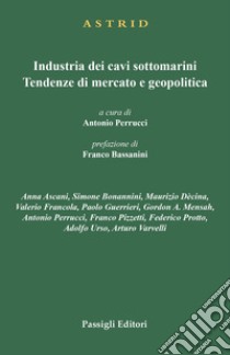 Industria dei cavi sottomarini. Tendenze di mercato e geopolitica libro di Perrucci A. (cur.)